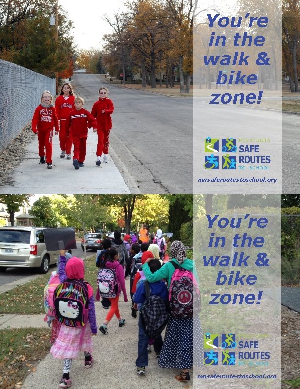 You’re in the walk & bike zone! mnsaferoutestoschool. org 