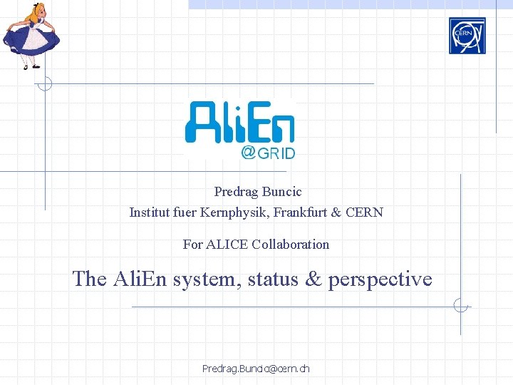 Predrag Buncic Institut fuer Kernphysik, Frankfurt & CERN For ALICE Collaboration The Ali. En