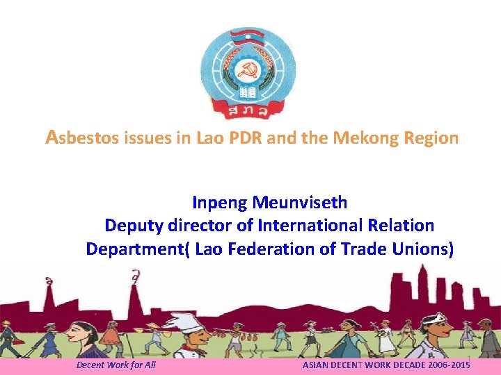 Asbestos issues in Lao PDR and the Mekong Region Inpeng Meunviseth Deputy director of