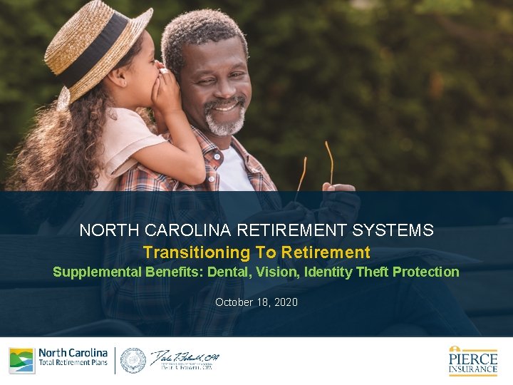 NORTH CAROLINA RETIREMENT SYSTEMS Transitioning To Retirement Supplemental Benefits: Dental, Vision, Identity Theft Protection