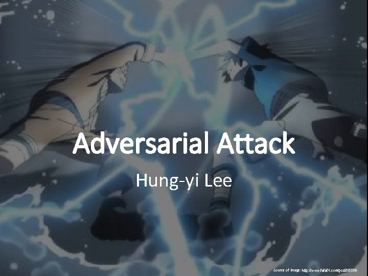 Adversarial Attack Hung-yi Lee Source of image: http: //www. fafa 01. com/post 865806 