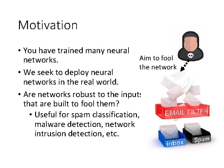 Motivation • You have trained many neural Aim to fool networks. the network •