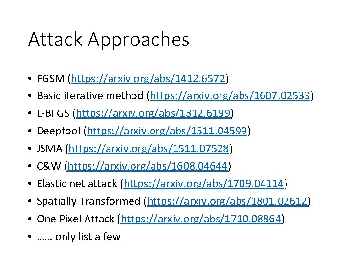 Attack Approaches • • • FGSM (https: //arxiv. org/abs/1412. 6572) Basic iterative method (https: