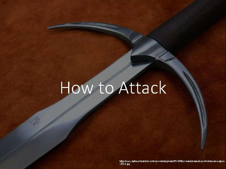 How to Attack https: //www. darksword-armory. com/wp-content/uploads/2014/09/two-handed-danish-sword-medieval-weapon 1352 -3. jpg 