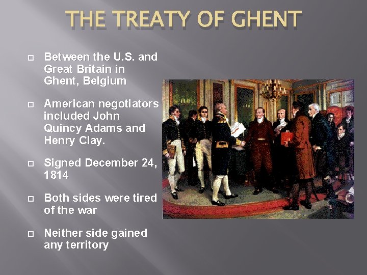 THE TREATY OF GHENT Between the U. S. and Great Britain in Ghent, Belgium