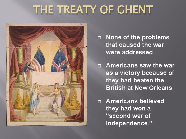 THE TREATY OF GHENT None of the problems that caused the war were addressed