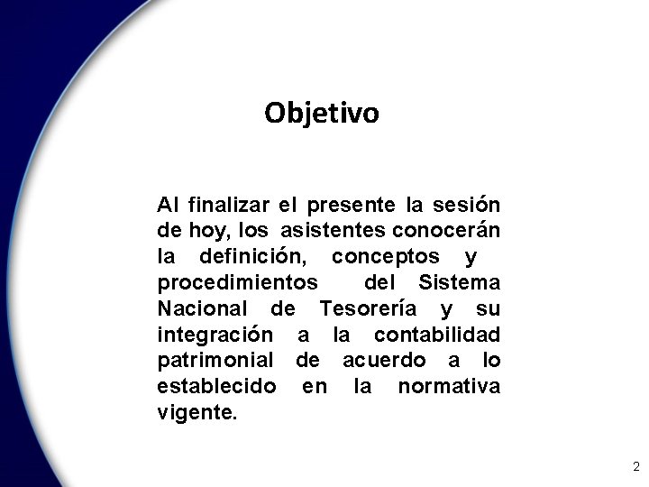 Objetivo Al finalizar el presente la sesión de hoy, los asistentes conocerán la definición,