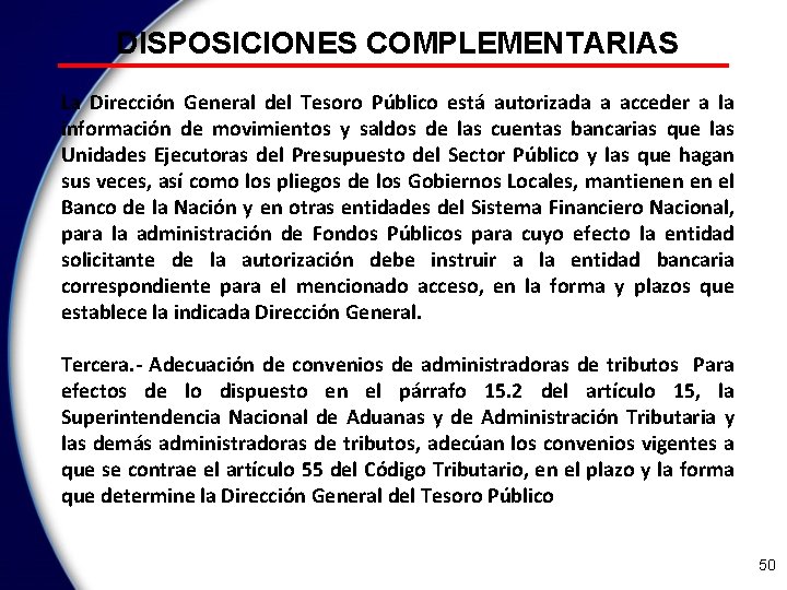 DISPOSICIONES COMPLEMENTARIAS La Dirección General del Tesoro Público está autorizada a acceder a la