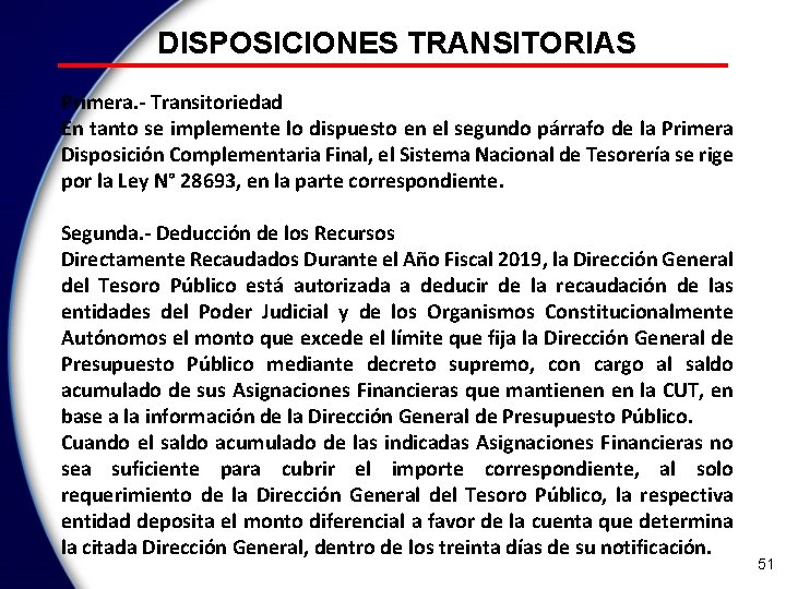 DISPOSICIONES TRANSITORIAS Primera. - Transitoriedad En tanto se implemente lo dispuesto en el segundo