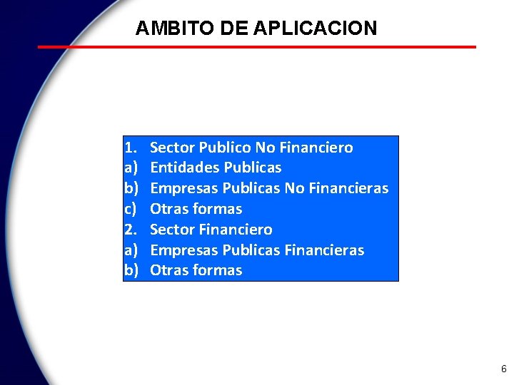 AMBITO DE APLICACION 1. a) b) c) 2. a) b) Sector Publico No Financiero