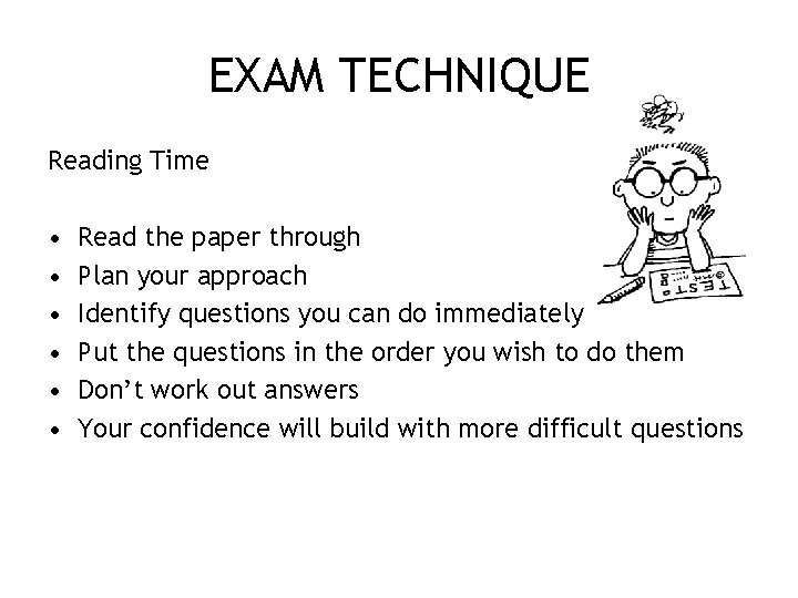 EXAM TECHNIQUE Reading Time • • • Read the paper through Plan your approach