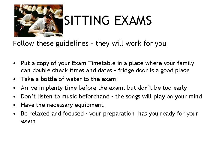 SITTING EXAMS Follow these guidelines – they will work for you • Put a
