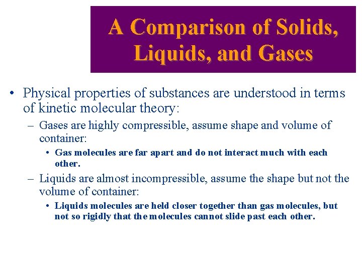 A Comparison of Solids, Liquids, and Gases • Physical properties of substances are understood