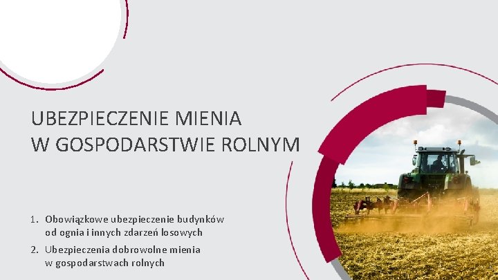 UBEZPIECZENIE MIENIA W GOSPODARSTWIE ROLNYM 1. Obowiązkowe ubezpieczenie budynków od ognia i innych zdarzeń