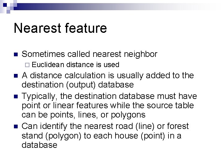 Nearest feature n Sometimes called nearest neighbor ¨ Euclidean n distance is used A