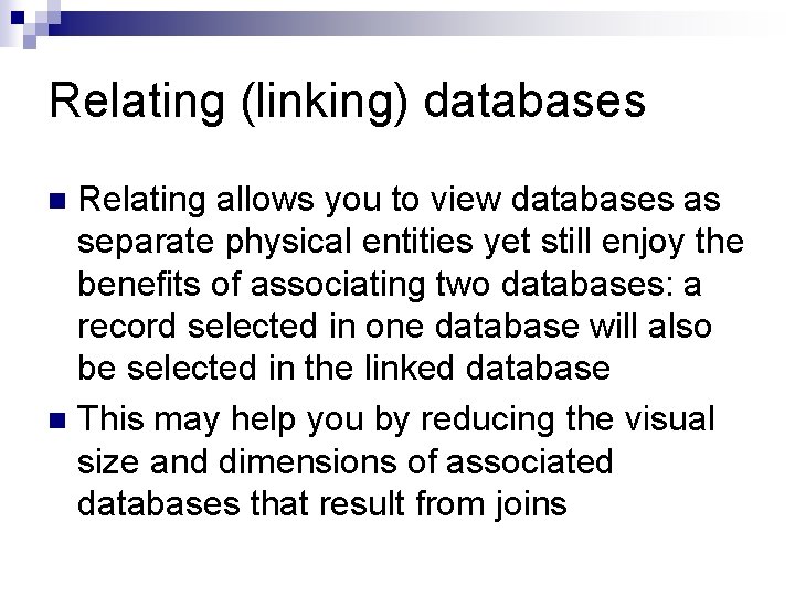 Relating (linking) databases Relating allows you to view databases as separate physical entities yet