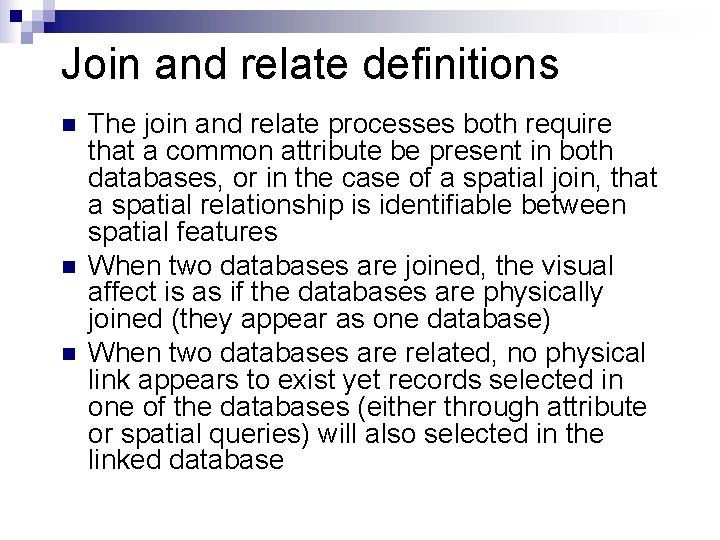 Join and relate definitions n n n The join and relate processes both require