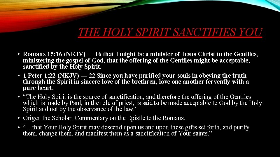 THE HOLY SPIRIT SANCTIFIES YOU • Romans 15: 16 (NKJV) — 16 that I