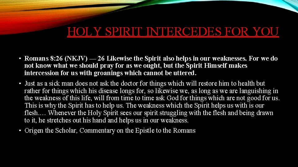 HOLY SPIRIT INTERCEDES FOR YOU • Romans 8: 26 (NKJV) — 26 Likewise the