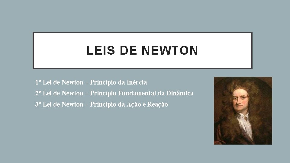 LEIS DE NEWTON 1º Lei de Newton – Princípio da Inércia 2º Lei de LEIS DE NEWTON 1º Lei de Newton – Princípio da Inércia 2º Lei de