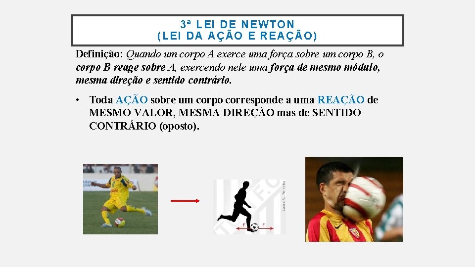 3ª LEI DE NEWTON (LEI DA AÇÃO E REAÇÃO) Definição: Quando um corpo A 3ª LEI DE NEWTON (LEI DA AÇÃO E REAÇÃO) Definição: Quando um corpo A