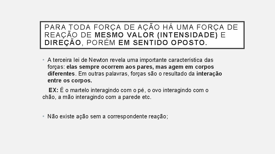 PARA TODA FORÇA DE AÇÃO HÁ UMA FORÇA DE REAÇÃO DE MESMO VALOR (INTENSIDADE) PARA TODA FORÇA DE AÇÃO HÁ UMA FORÇA DE REAÇÃO DE MESMO VALOR (INTENSIDADE)