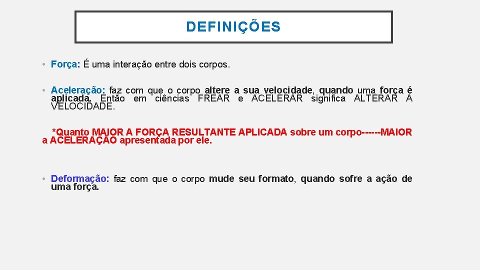DEFINIÇÕES • Força: É uma interação entre dois corpos. • Aceleração: faz com que DEFINIÇÕES • Força: É uma interação entre dois corpos. • Aceleração: faz com que