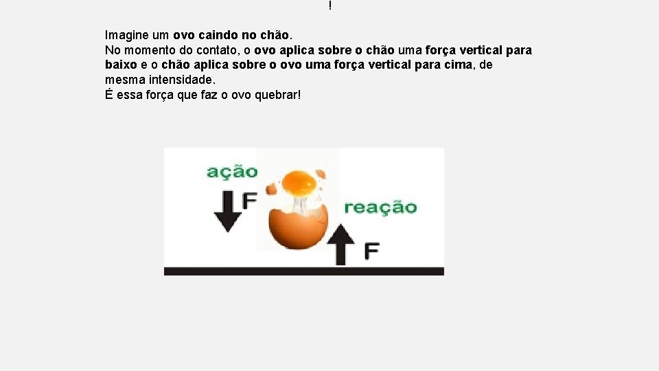 ! Imagine um ovo caindo no chão. No momento do contato, o ovo aplica ! Imagine um ovo caindo no chão. No momento do contato, o ovo aplica