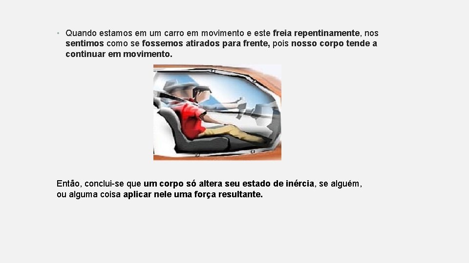 • Quando estamos em um carro em movimento e este freia repentinamente, nos • Quando estamos em um carro em movimento e este freia repentinamente, nos