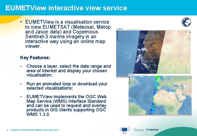 EUMETView interactive view service • EUMETView is a visualisation service to view EUMETSAT (Meteosat,