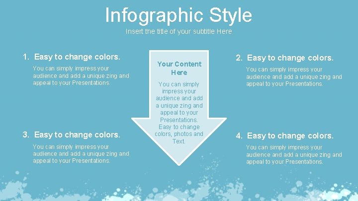 Infographic Style Insert the title of your subtitle Here 1. Easy to change colors.