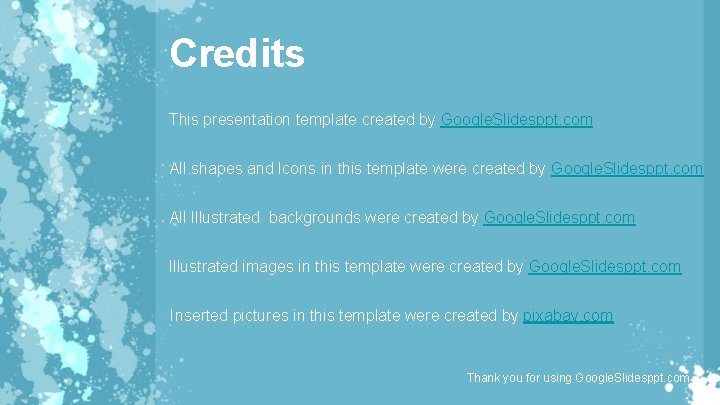 Credits This presentation template created by Google. Slidesppt. com All shapes and Icons in