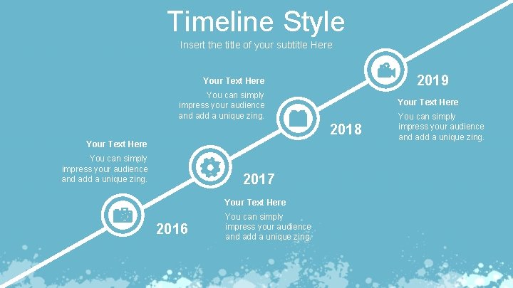 Timeline Style Insert the title of your subtitle Here 2019 Your Text Here You