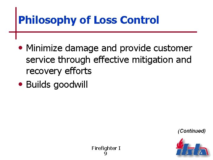 Philosophy of Loss Control • Minimize damage and provide customer service through effective mitigation