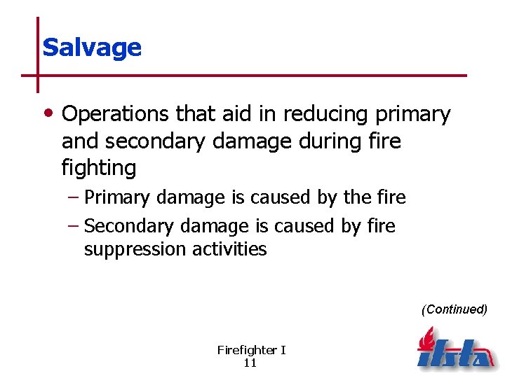 Salvage • Operations that aid in reducing primary and secondary damage during fire fighting