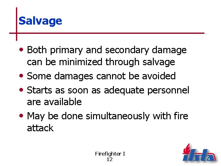 Salvage • Both primary and secondary damage can be minimized through salvage • Some