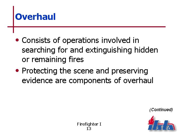 Overhaul • Consists of operations involved in searching for and extinguishing hidden or remaining