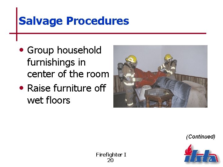 Salvage Procedures • Group household furnishings in center of the room • Raise furniture