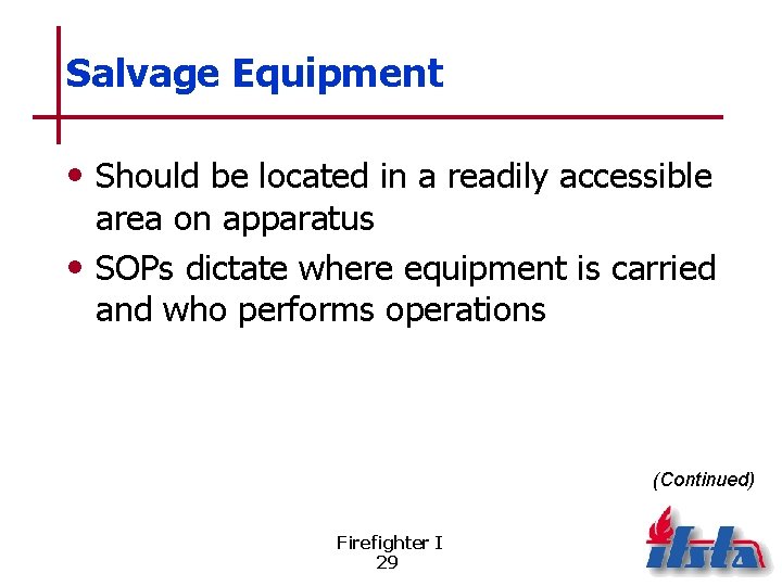 Salvage Equipment • Should be located in a readily accessible area on apparatus •