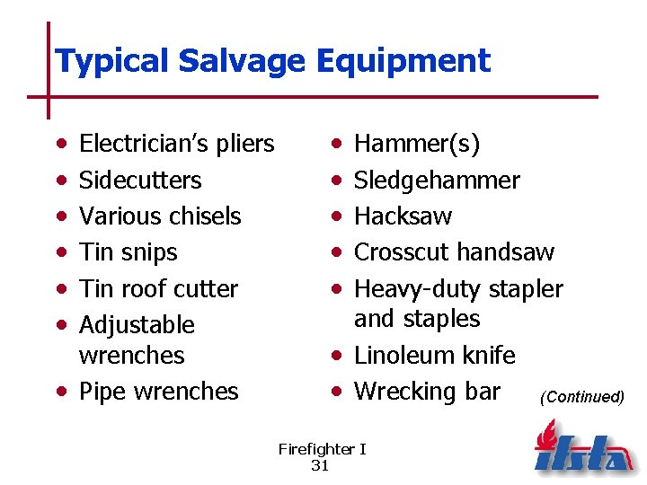 Typical Salvage Equipment • • • Electrician’s pliers Sidecutters Various chisels Tin snips Tin