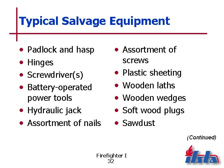 Typical Salvage Equipment • • Padlock and hasp Hinges Screwdriver(s) Battery-operated power tools •