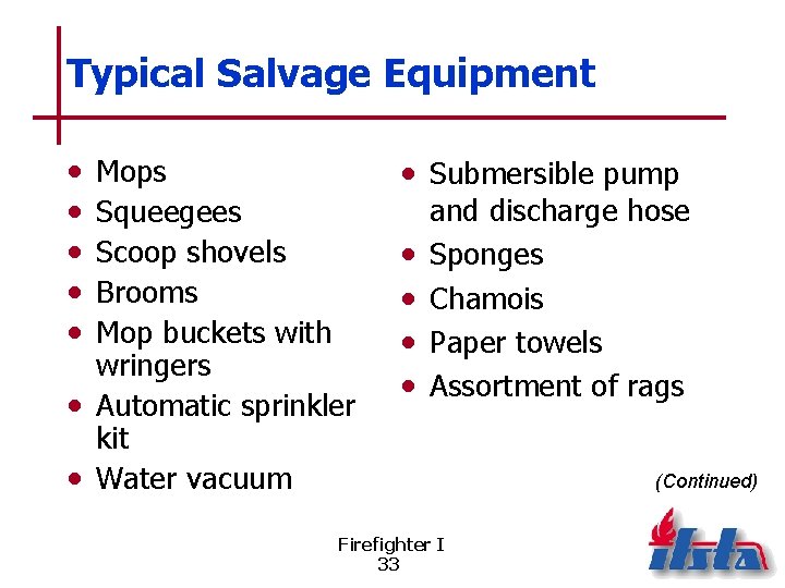 Typical Salvage Equipment • • • Mops Squeegees Scoop shovels Brooms Mop buckets with