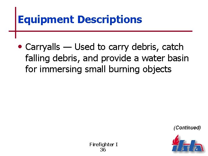 Equipment Descriptions • Carryalls — Used to carry debris, catch falling debris, and provide