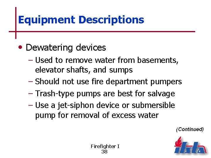 Equipment Descriptions • Dewatering devices – Used to remove water from basements, elevator shafts,