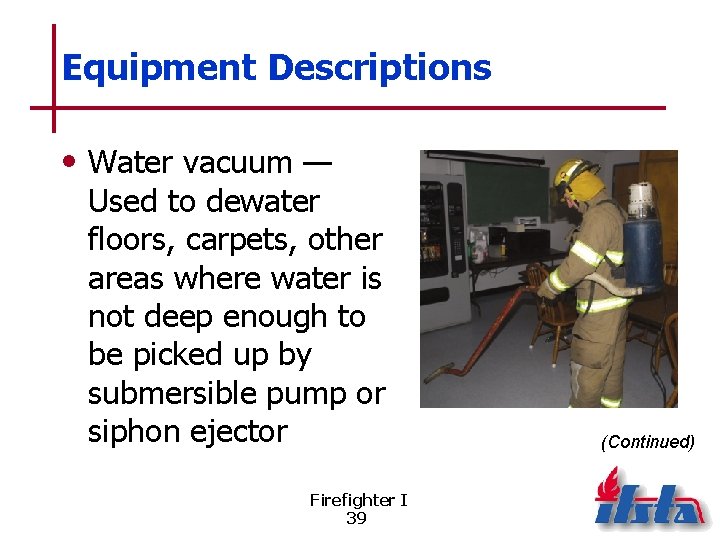 Equipment Descriptions • Water vacuum — Used to dewater floors, carpets, other areas where