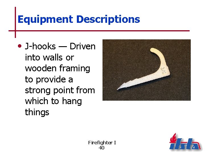 Equipment Descriptions • J-hooks — Driven into walls or wooden framing to provide a