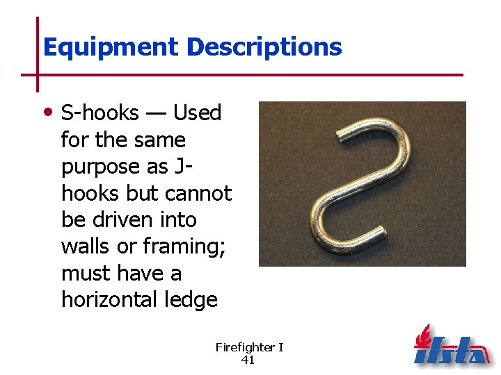 Equipment Descriptions • S-hooks — Used for the same purpose as Jhooks but cannot