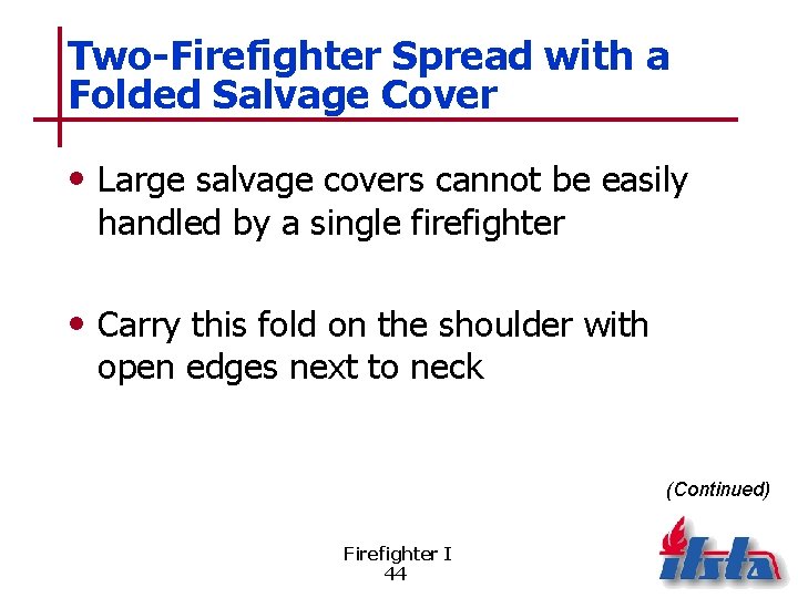Two-Firefighter Spread with a Folded Salvage Cover • Large salvage covers cannot be easily