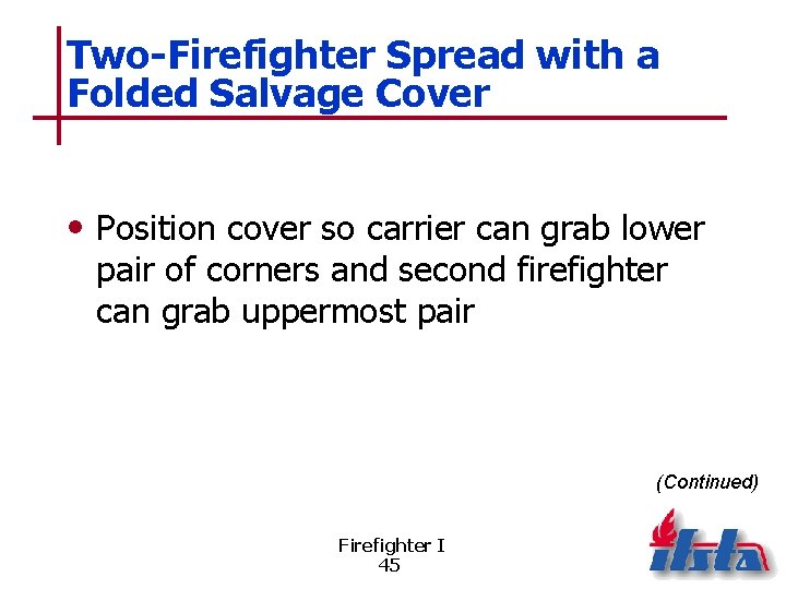 Two-Firefighter Spread with a Folded Salvage Cover • Position cover so carrier can grab