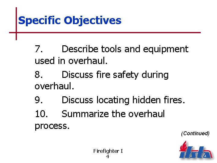 Specific Objectives 7. Describe tools and equipment used in overhaul. 8. Discuss fire safety